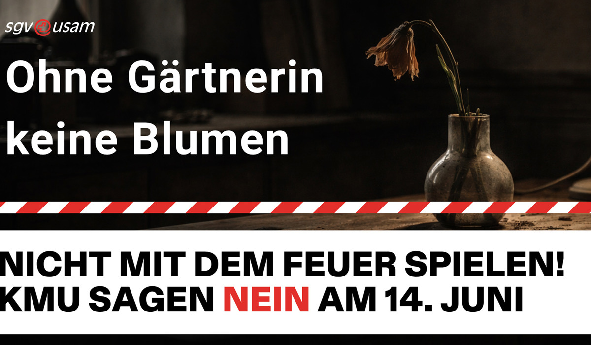 Volksinitiative «Keine 10 Mio. Schweiz» | Ohne Gärtnerin, keine Blumen. - Nicht mit dem Feuer spielen! KMU sagen Nein am 14. Juni.