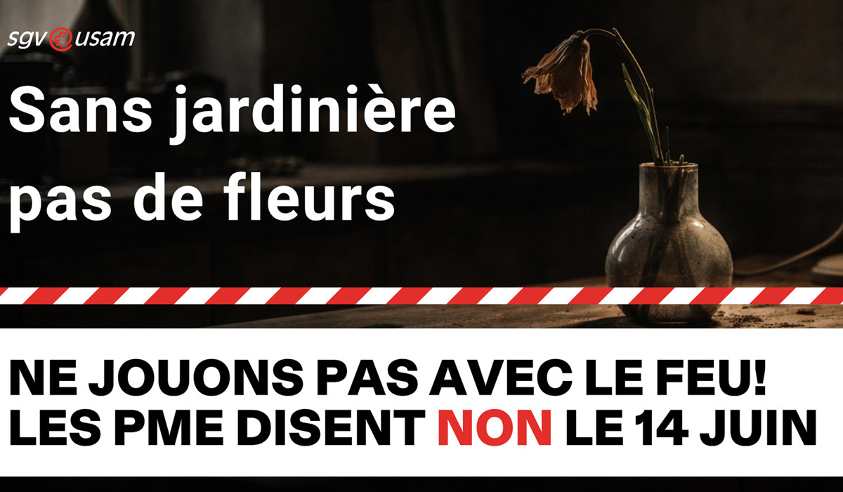 Initiative populaire «Pas de Suisse à 10 millions!» | Sans jardinière, pas de fleurs. - Ne jouons pas avec le feu! Les PME disent NON le 14 juin.
